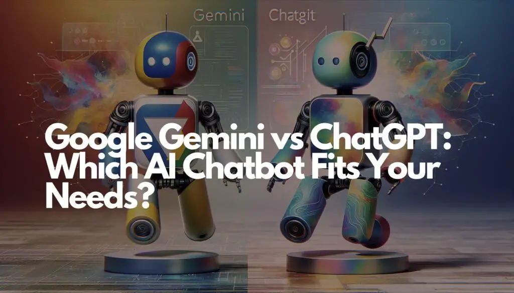 Google Gemini vs ChatGPT Which AI Chatbot Fits Your Needs